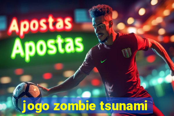 jogo zombie tsunami